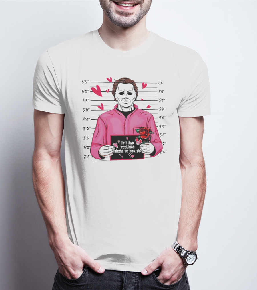 If I Had Feelings They’d Be For You Michael Myers Mugshot Pink Hearts And Roses T-Shirt