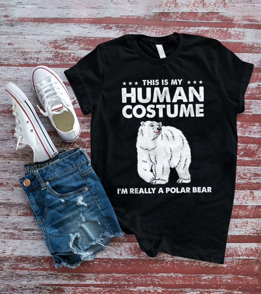 This Is My Human Costume I'm Really A Polar Bear With Bold Text And Polar Bear T-Shirt