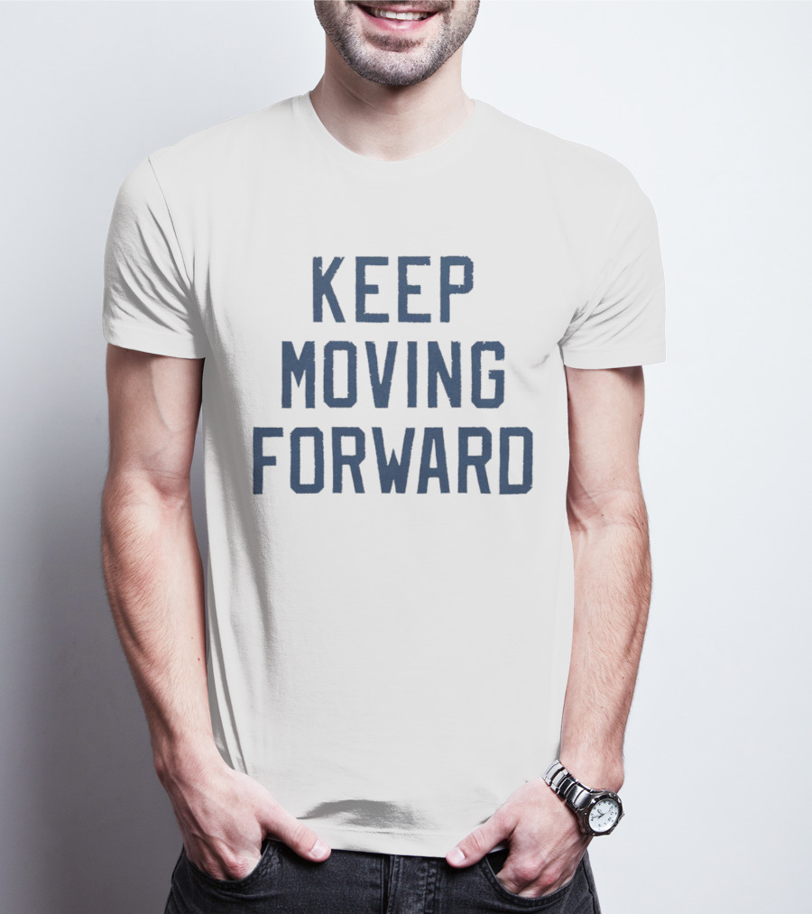 Keep Moving Forward Inspirational Motivational Phrase T-Shirt