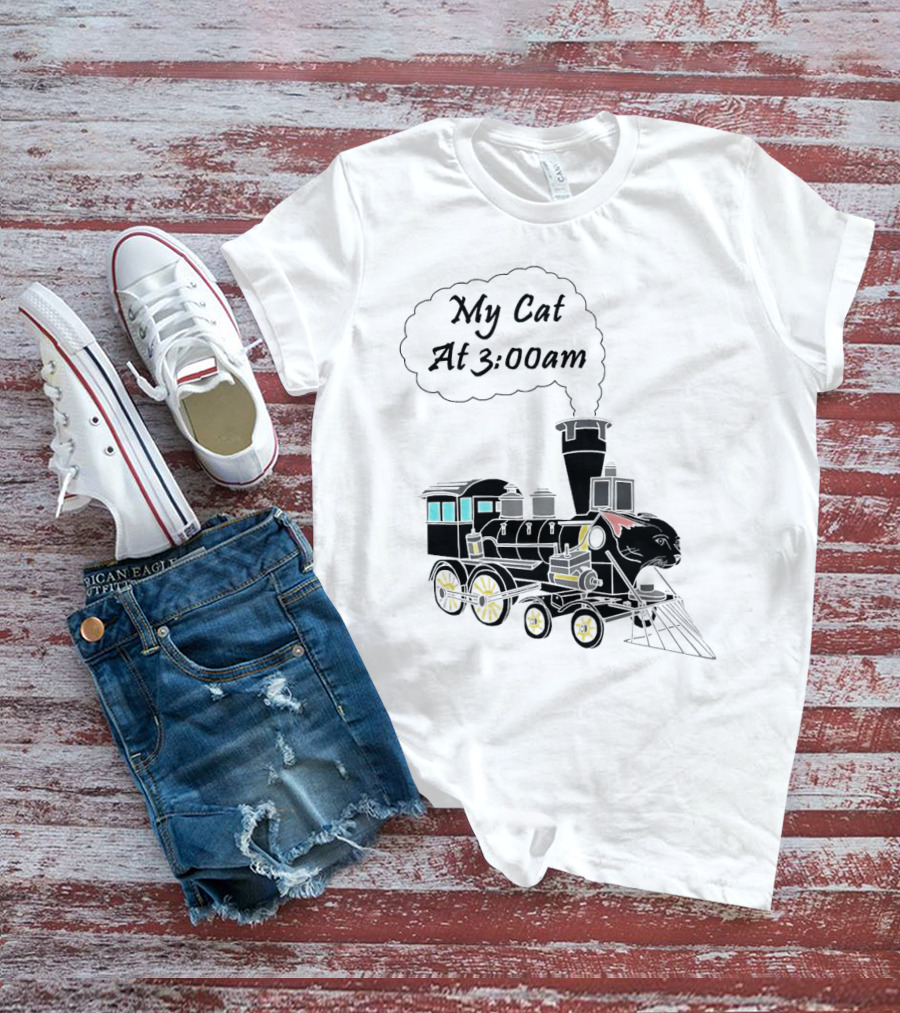 My Cat At 3:00am Train Locomotive T-Shirt