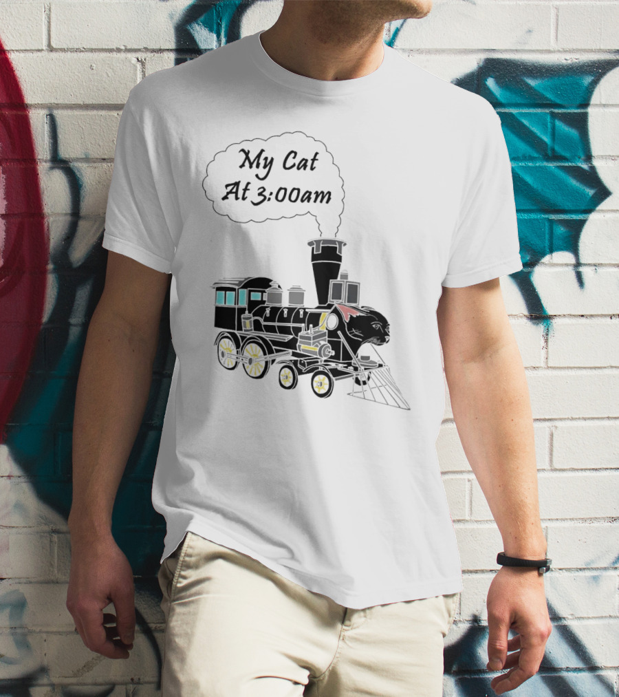 My Cat At 3:00am Train Locomotive T-Shirt