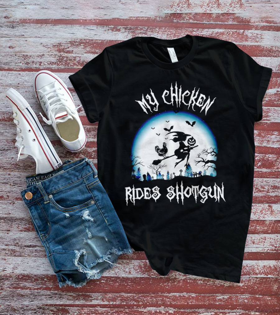 My Chicken Rides Shotgun Halloween Broomstick Witch T-Shirt
