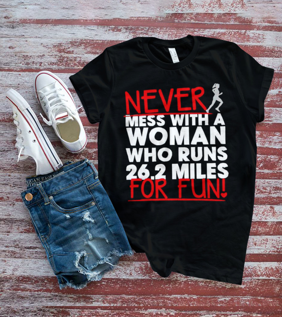 Never Mess With A Woman Who Runs 26.2 Miles For Fun T-Shirt