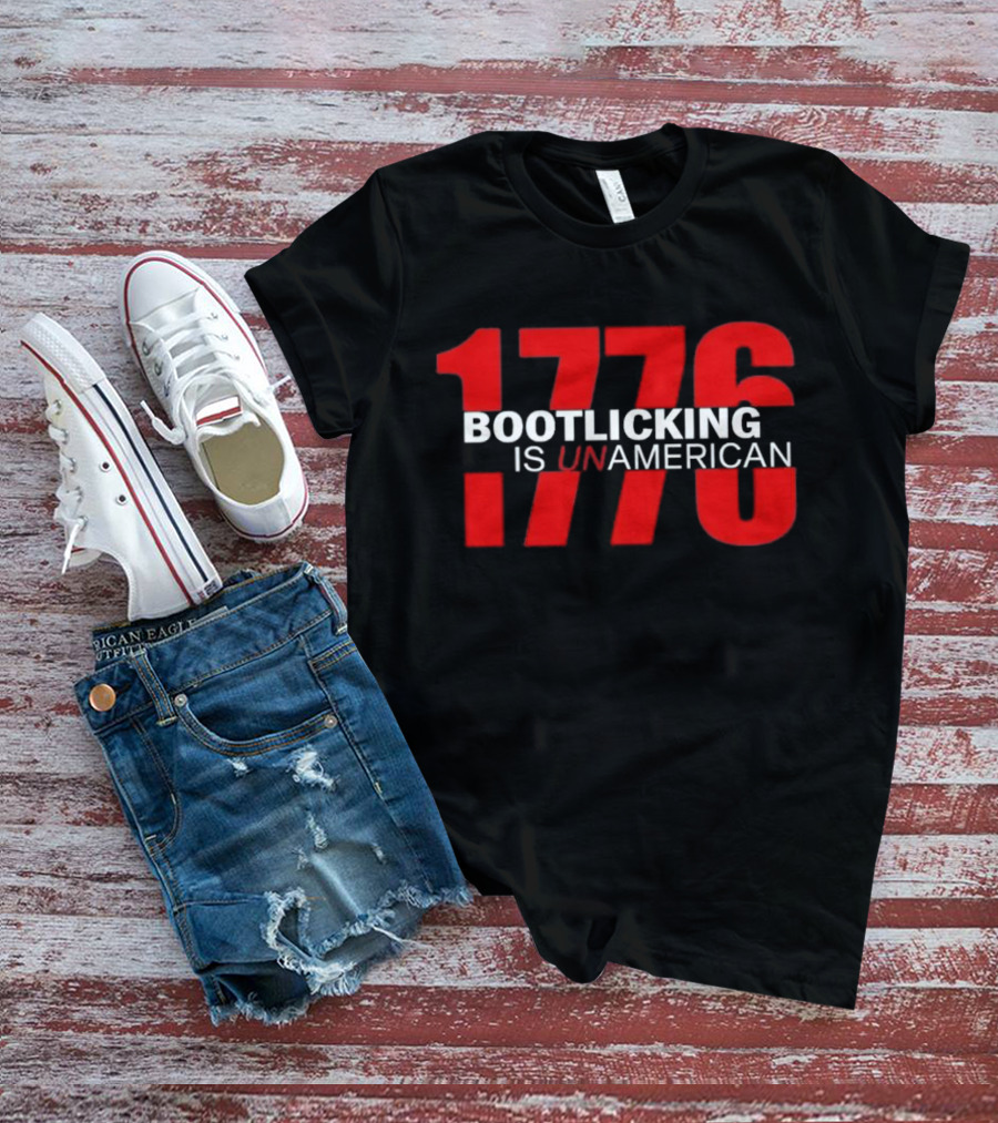 1776 Bootlicking Is Unamerican T-Shirt