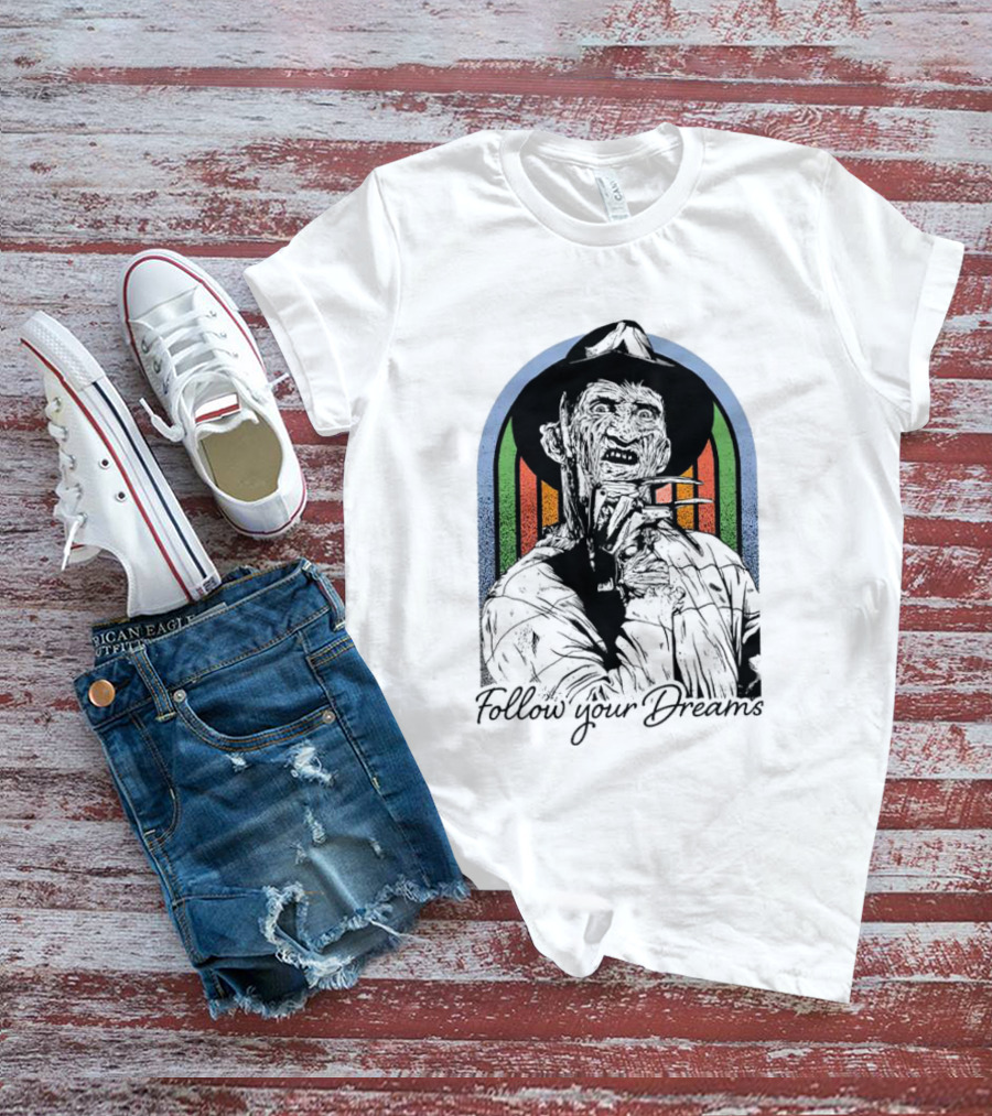 Freddy Krueger Follow Your Dreams Halloween Horror T-Shirt