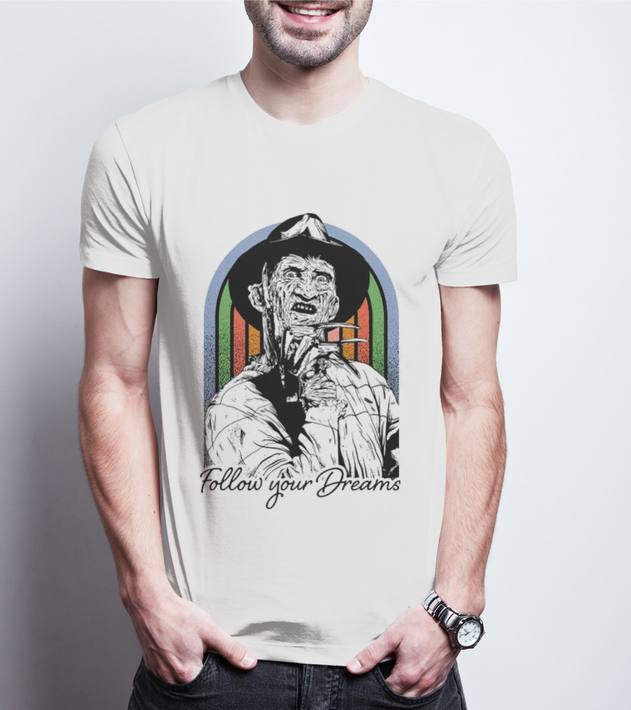 Freddy Krueger Follow Your Dreams Halloween Horror T-Shirt