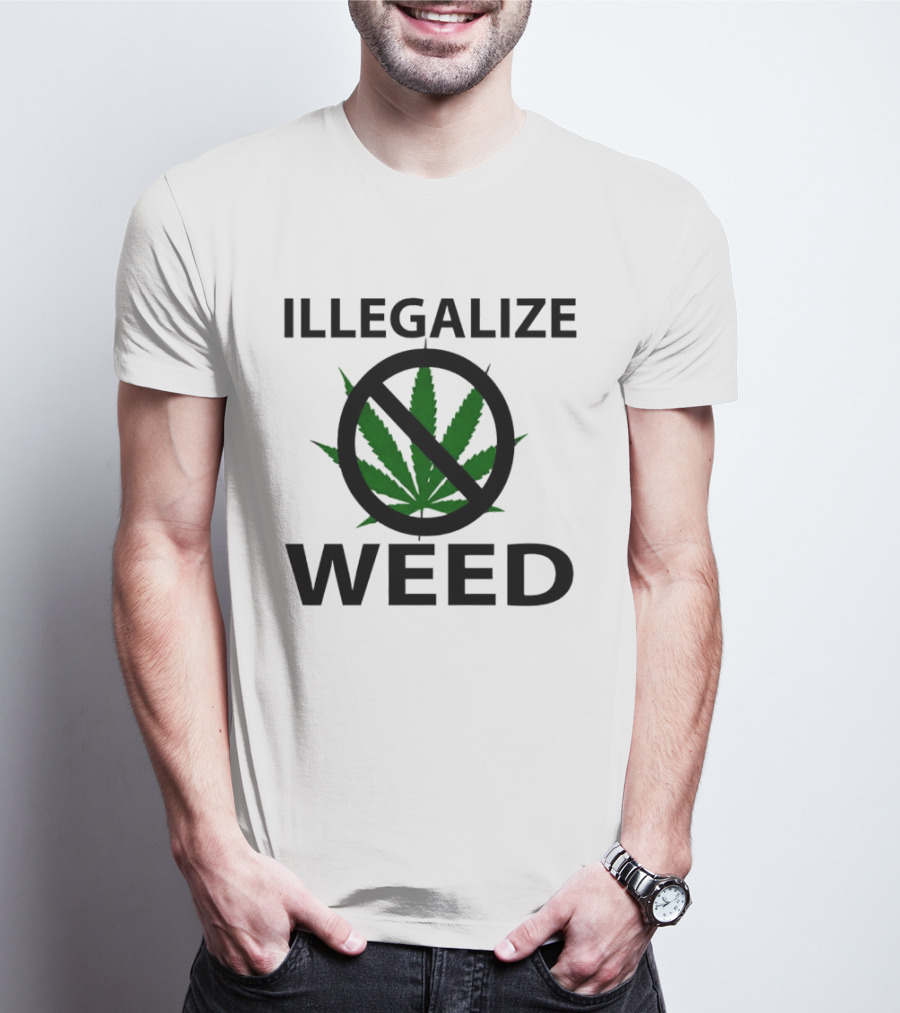 Illegalize Weed No Weed Anti-Cannabis T-Shirt