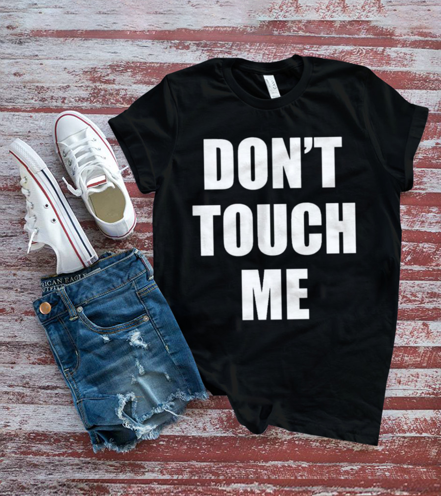 DON’T TOUCH ME T-Shirt