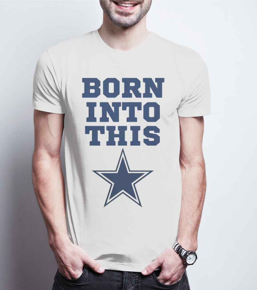 Born Into This Dallas Cowboys Star T-Shirt