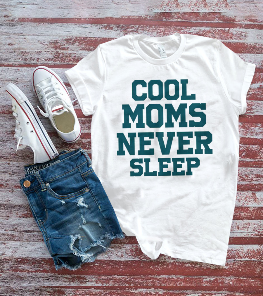 COOL MOMS NEVER SLEEP T-Shirt