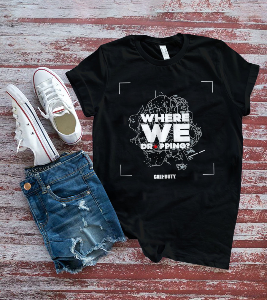WHERE WE DROPPING CALL OF DUTY T-Shirt
