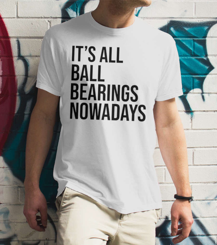 It's All Ball Bearings Nowadays Vintage T-Shirt