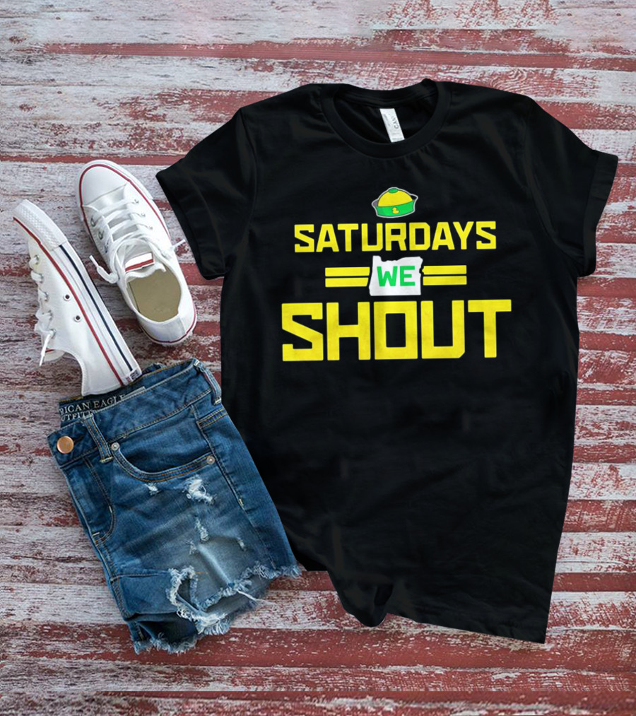 Saturdays We Shout Oregon Ducks Football Green And Yellow State T-Shirt