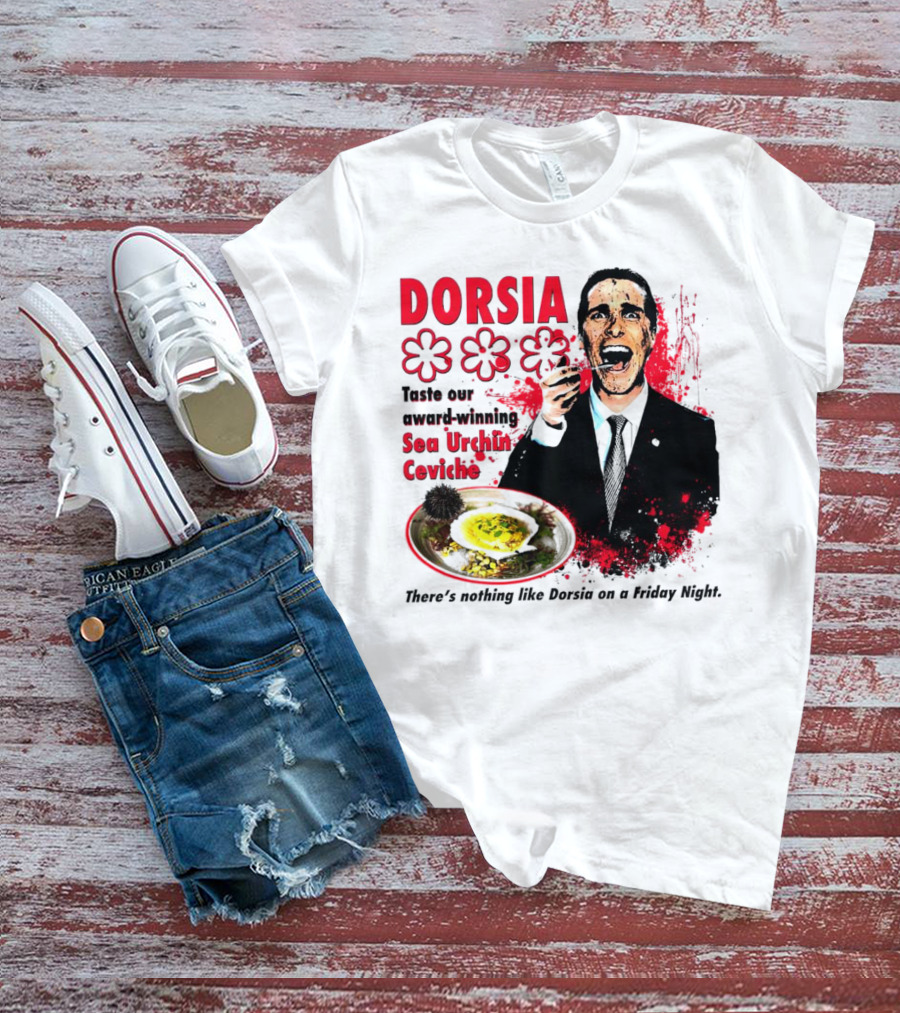 DORSIA Taste Our Award-Winning Sea Urchin Ceviche There's Nothing Like Dorsia On A Friday Night T-Shirt