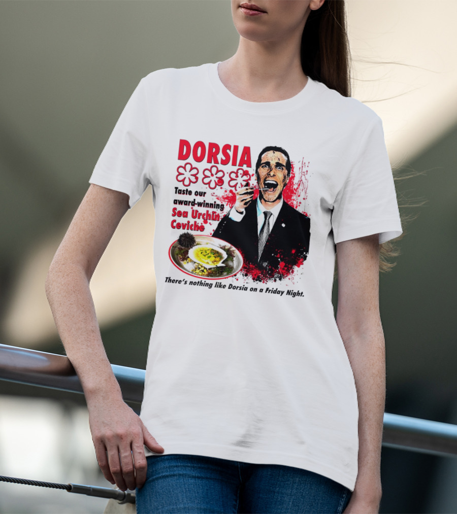 DORSIA Taste Our Award-Winning Sea Urchin Ceviche There's Nothing Like Dorsia On A Friday Night T-Shirt