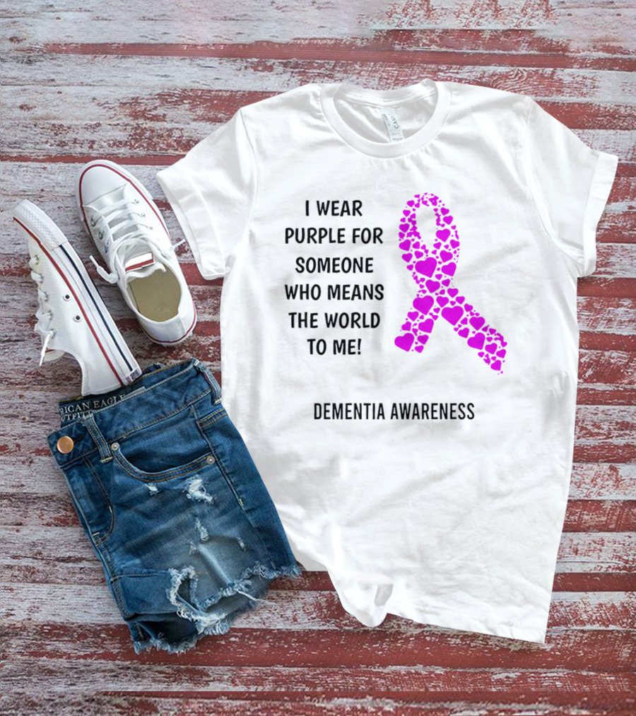 I Wear Purple For Someone Who Means The World To Me Dementia Awareness T-Shirt