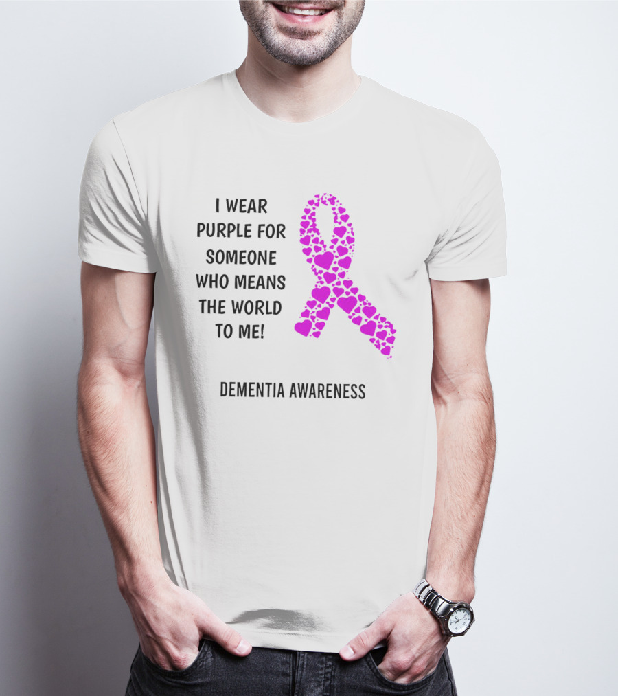 I Wear Purple For Someone Who Means The World To Me Dementia Awareness T-Shirt