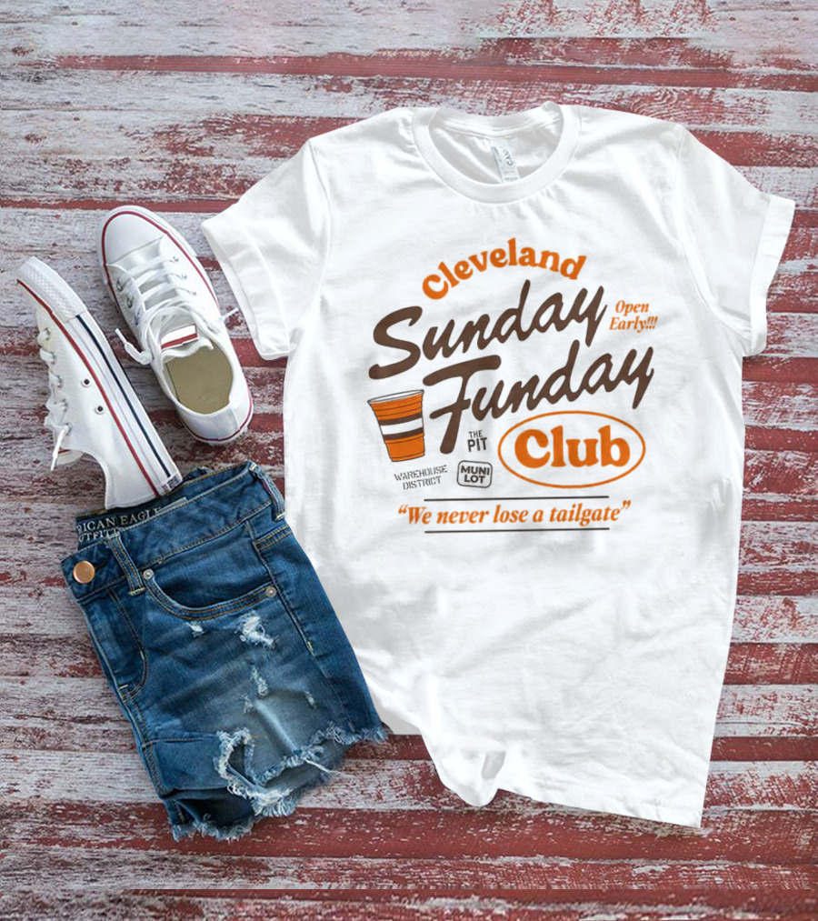 Cleveland Sunday Funday Club Open Early We Never Lose A Tailgate T-Shirt