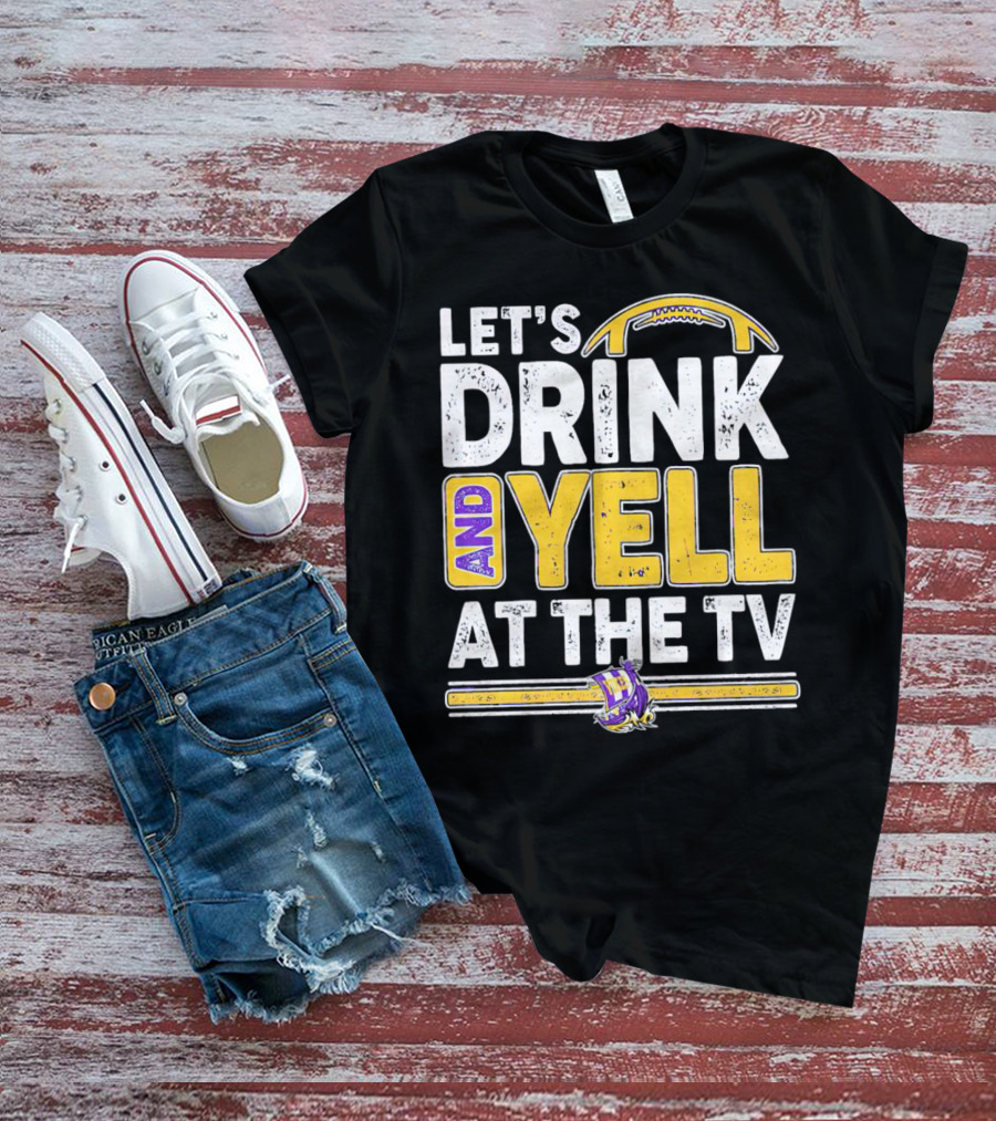 Let’s Drink And Yell At The TV Minnesota Vikings Football T-Shirt