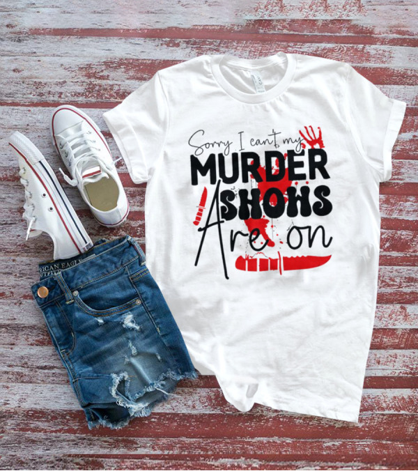 Sorry I Can’t My Murder Shows Are On Blood Knife Handprint T-Shirt