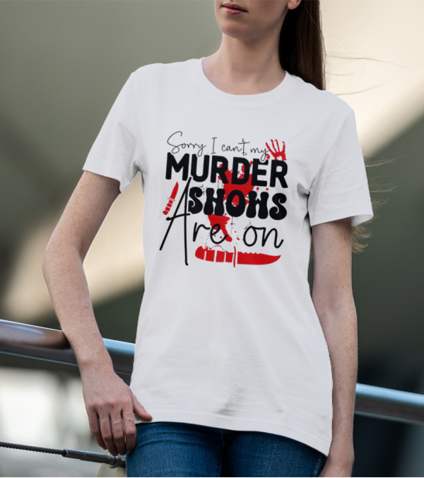 Sorry I Can’t My Murder Shows Are On Blood Knife Handprint T-Shirt