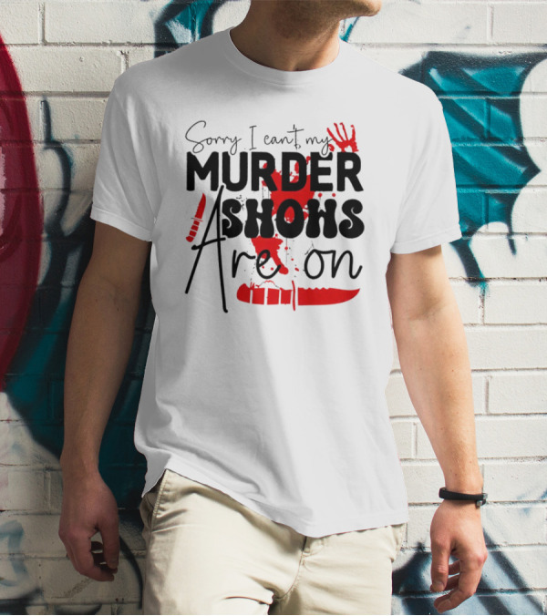 Sorry I Can’t My Murder Shows Are On Blood Knife Handprint T-Shirt