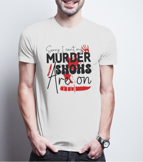 Sorry I Can’t My Murder Shows Are On Blood Knife Handprint T-Shirt