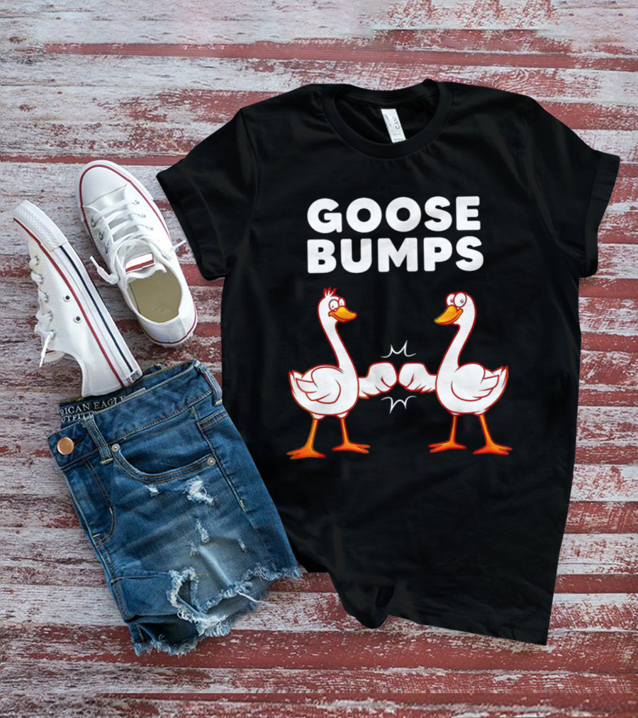 GOOSE BUMPS Waterfowl Animal Pun Fist Bump Humor T-Shirt