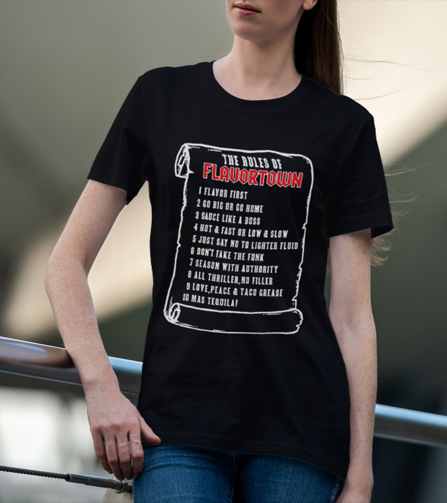 The Rules Of Flavortown Scroll: Flavor First Go Big Sauce Like A Boss Hot Fast Just Say No Don’t Fake The Funk Season Authority Thriller Love Peace Taco Grease Tequila T-Shirt