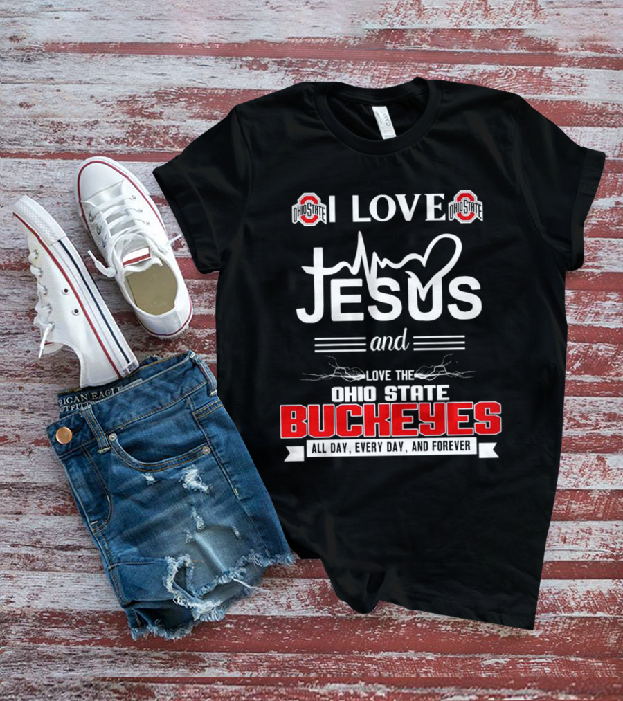 I Love Jesus And The Ohio State Buckeyes All Day Every Day And Forever T-Shirt
