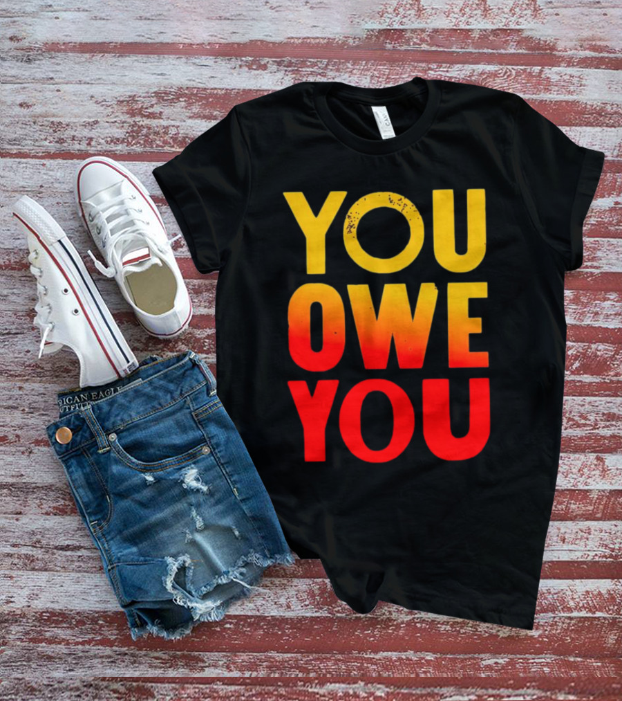 YOU OWE YOU Bold Motivational Gradient Text T-Shirt