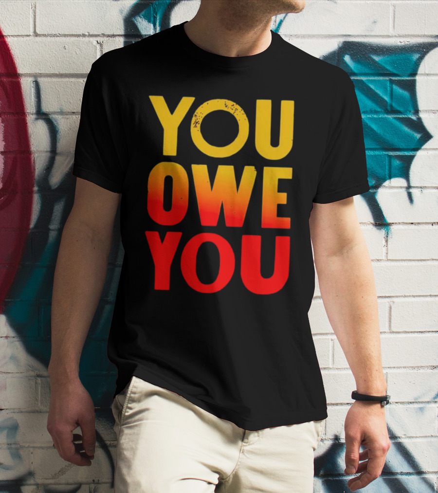 YOU OWE YOU Bold Motivational Gradient Text T-Shirt