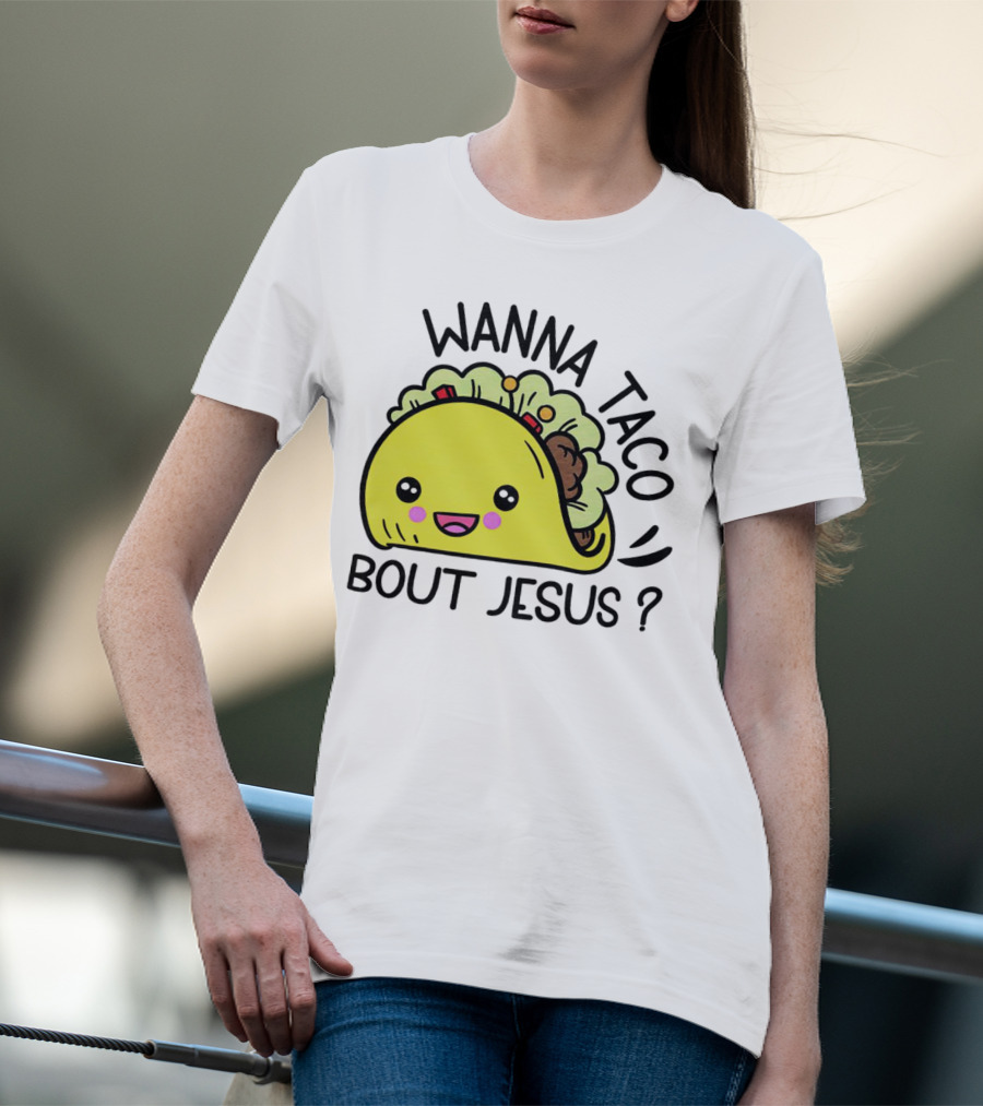 Wanna Taco Bout Jesus Cute Taco Character With Smiley Face T-Shirt