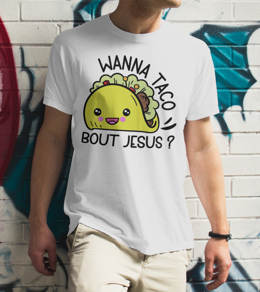 Wanna Taco Bout Jesus Cute Taco Character With Smiley Face T-Shirt