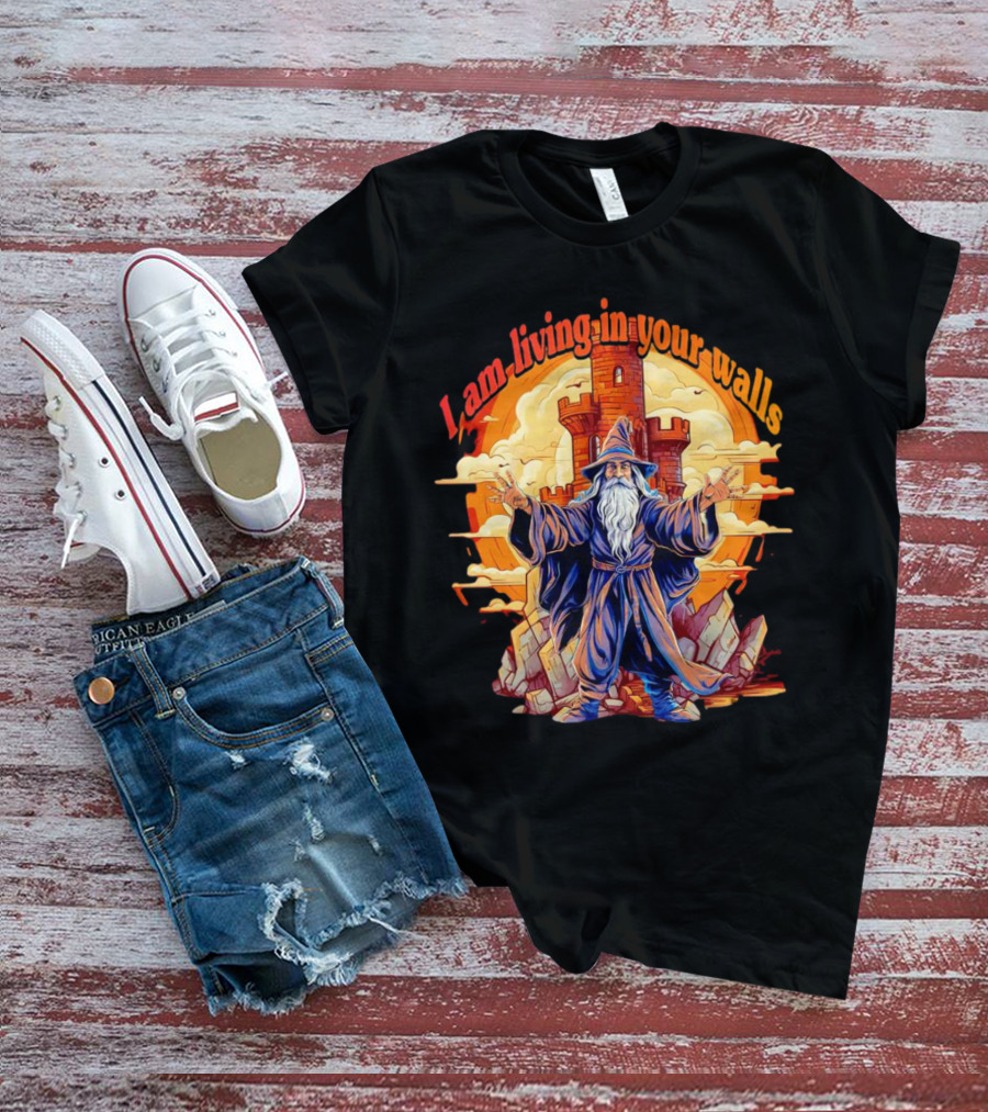 I Am Living In Your Walls Wizard Castle T-Shirt