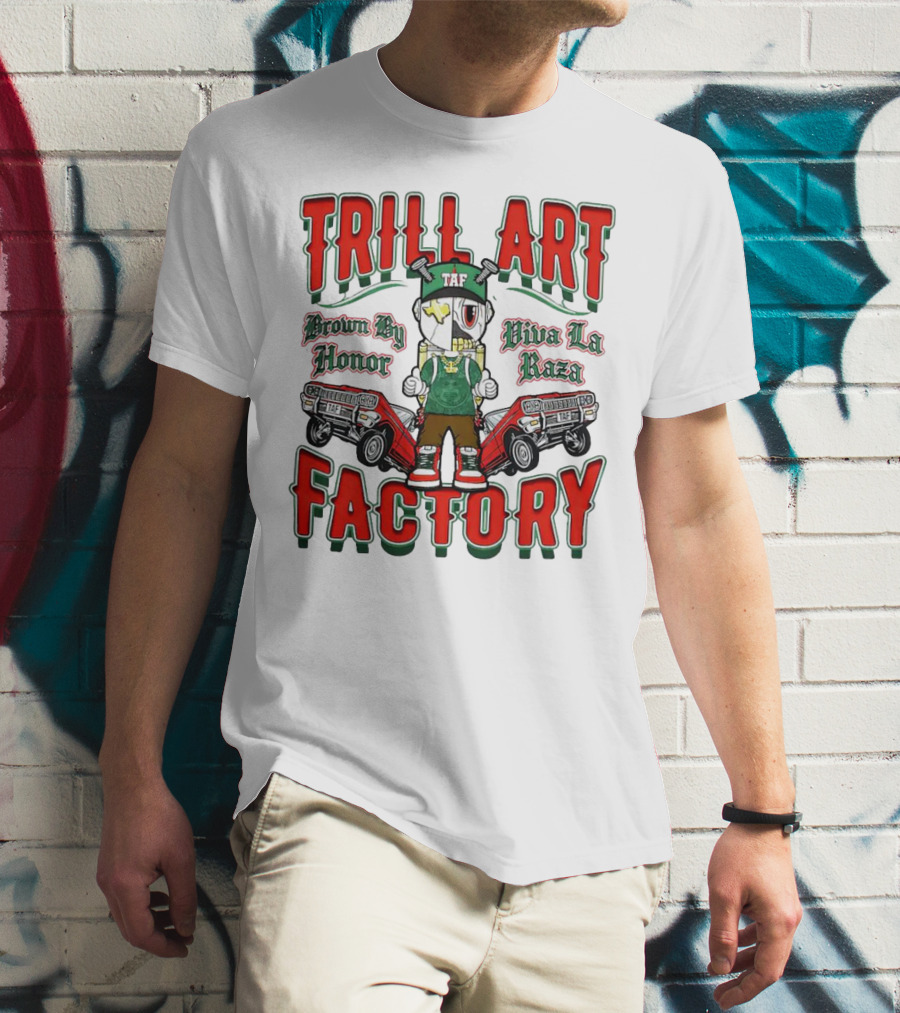 TRILL ART FACTORY TAF Viva La Raza Brown By Honor Lowrider T-Shirt
