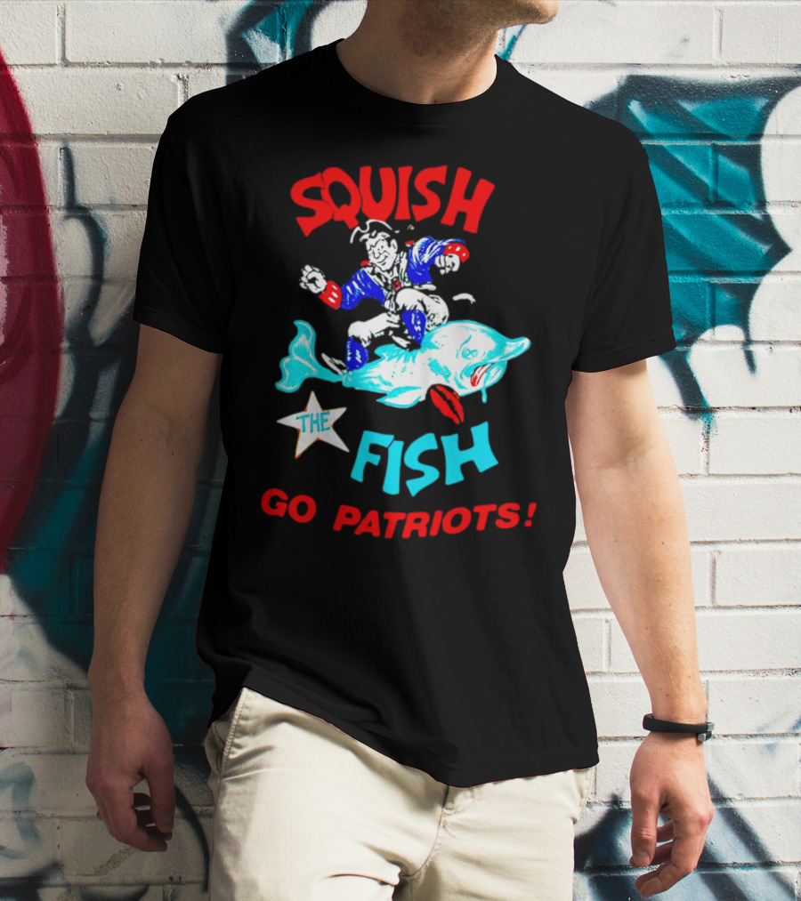 Squish The Fish Go Patriots New England Football Fan Art Game Day T-Shirt