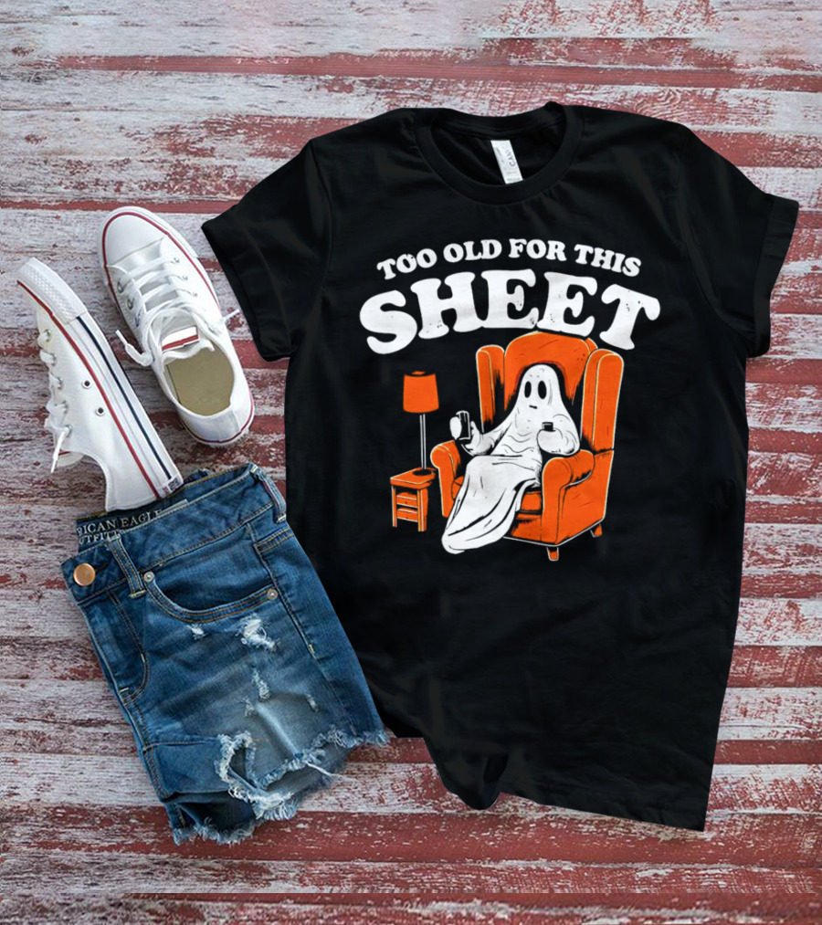 Too Old For This Sheet Boo Halloween Ghost In Armchair With Drink And Remote T-Shirt