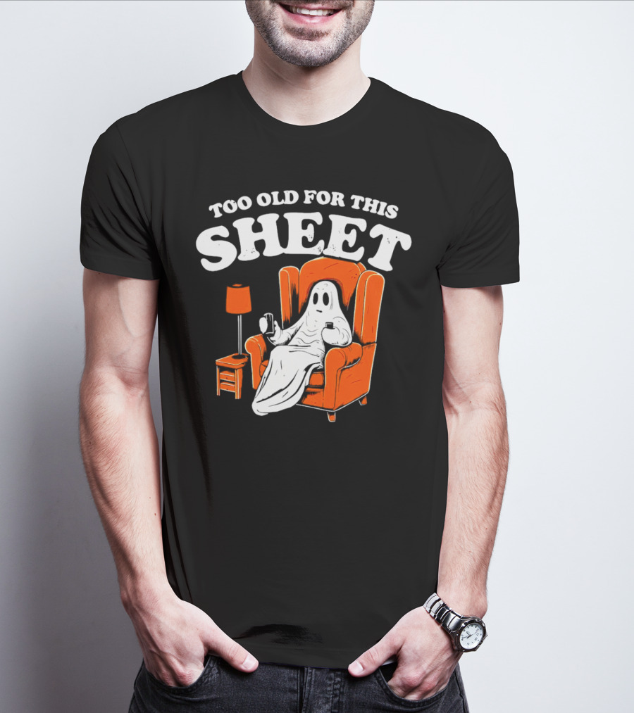 Too Old For This Sheet Boo Halloween Ghost In Armchair With Drink And Remote T-Shirt