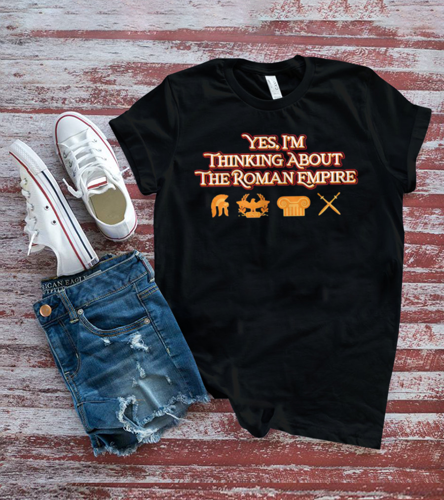 Yes I’m Thinking About The Roman Empire Helmet Chariot Column Crossed Swords T-Shirt