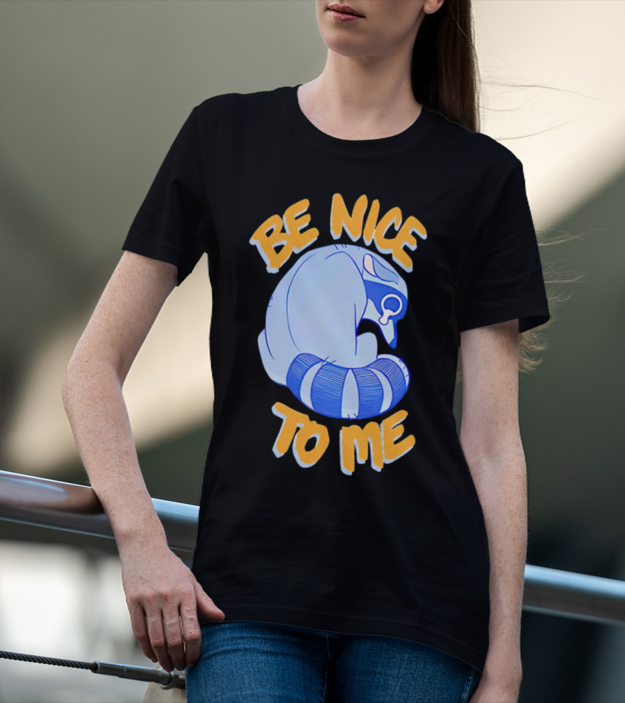 Be Nice To Me Crying Raccoon T-Shirt