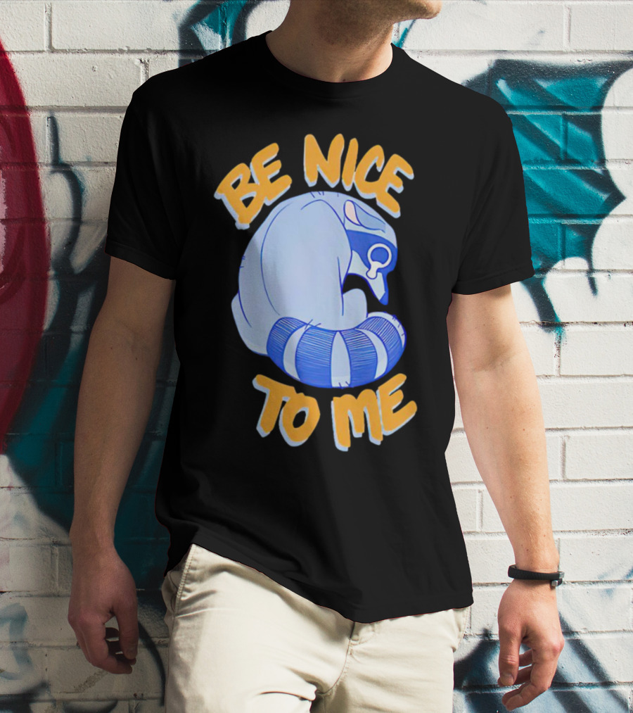 Be Nice To Me Crying Raccoon T-Shirt
