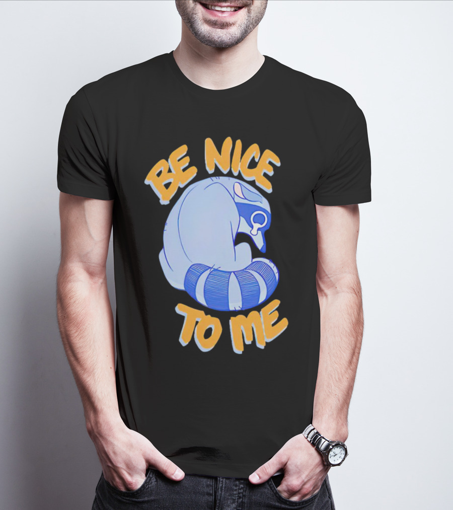 Be Nice To Me Crying Raccoon T-Shirt