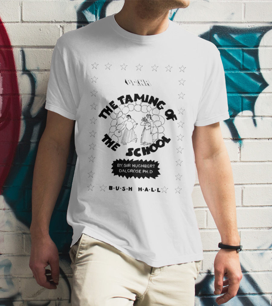 BCNR The Taming Of The School By Sir Hughbert Dalcrose Ph.D Bush Hall T-Shirt