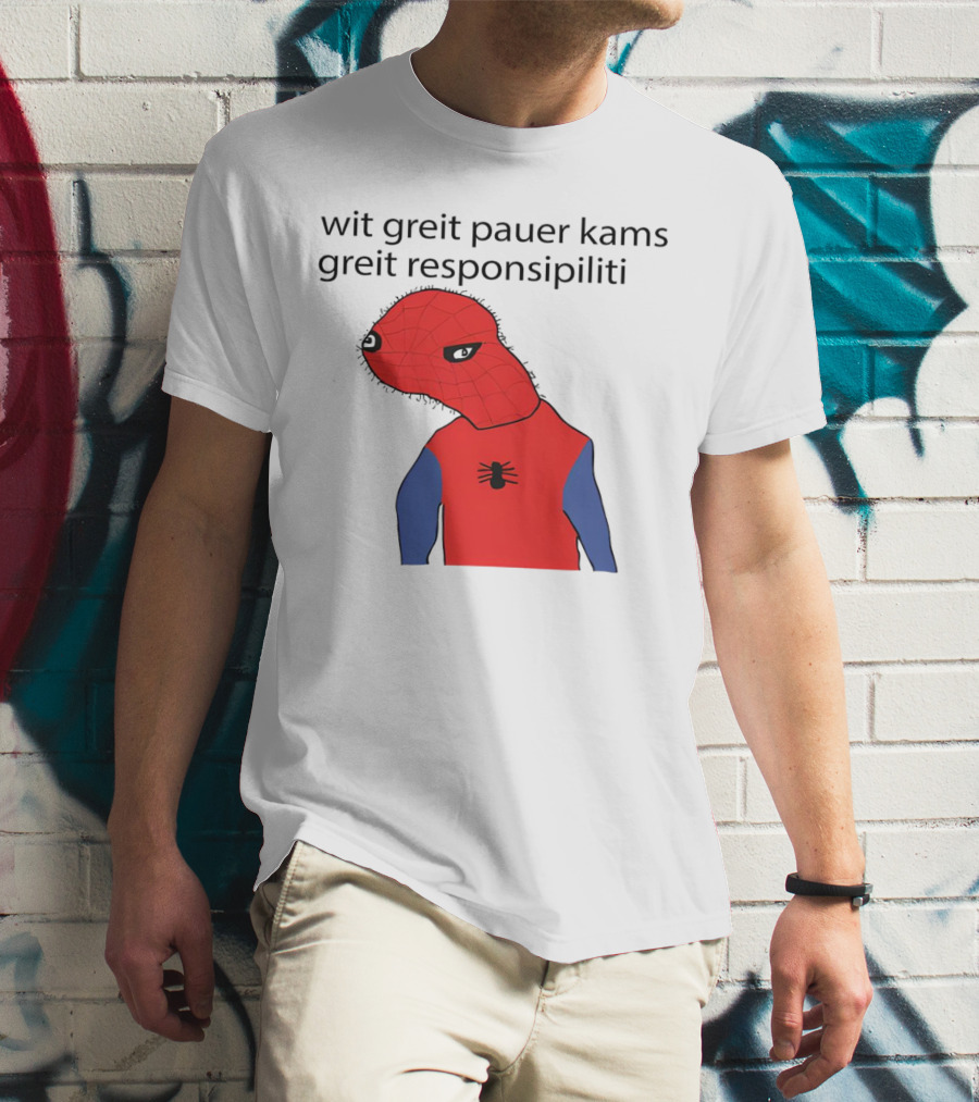 Wit Greit Pauer Kams Greit Responsipiliti Spooderman T-Shirt