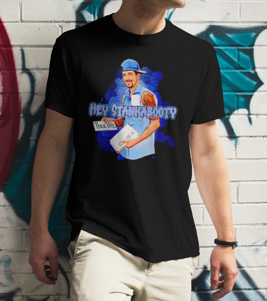 Hey StankaBooty Three Bills You Check T-Shirt