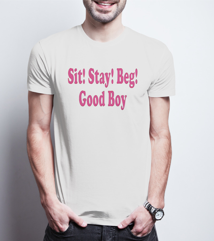 Sit Stay Beg Good Boy T-Shirt