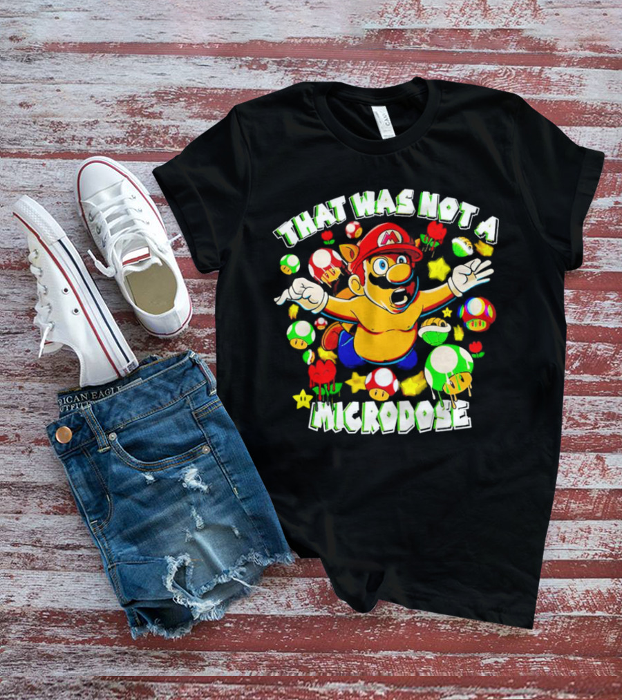 Super Mario That Was Not A Microdose With Mushrooms And Stars T-Shirt