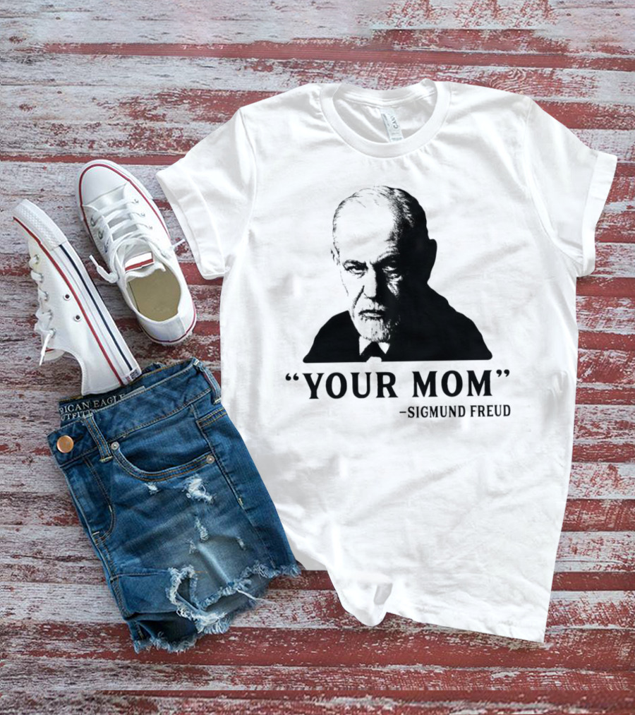 Your Mom Quote Sigmund Freud Dark Humor T-Shirt