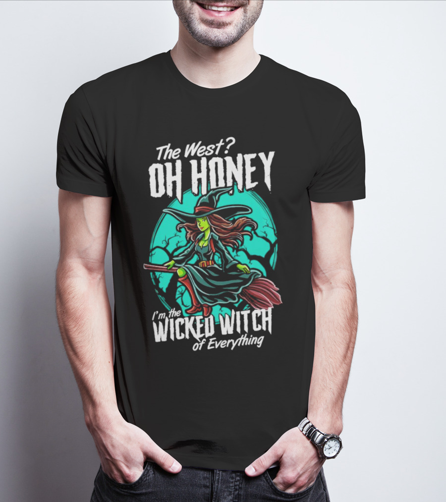 The West Oh Honey I'm The Wicked Witch Of Everything Halloween T-Shirt